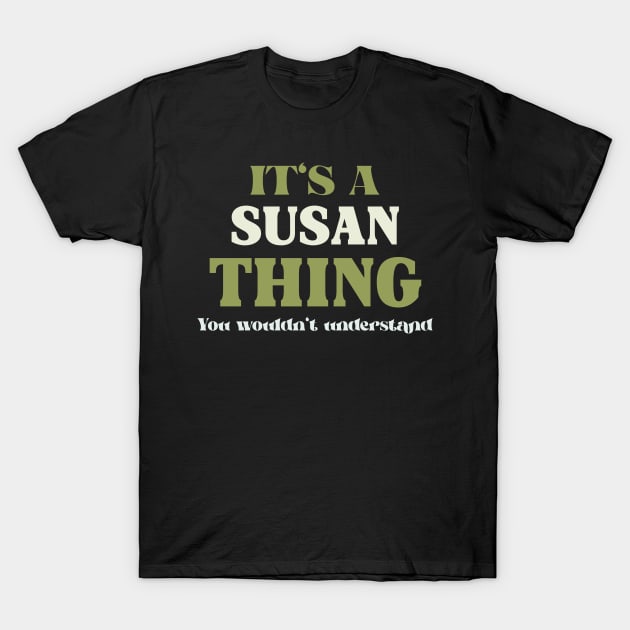 It's a Susan Thing You Wouldn't Understand T-Shirt by Insert Name Here
